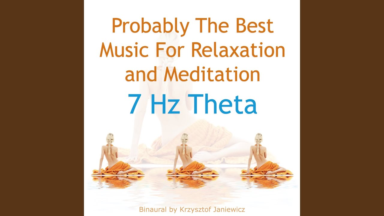 Probably the Best Music for Relaxation and Meditation: 7 Hz Theta