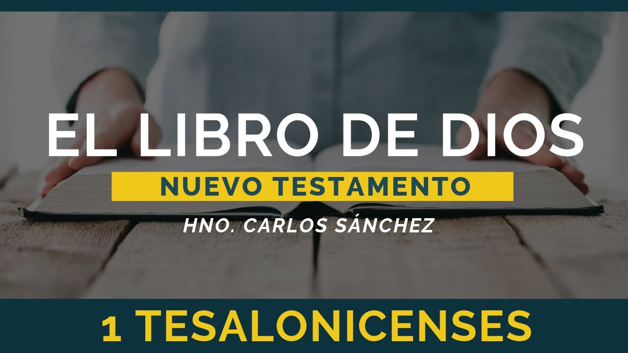 El Libro de Dios: Libro por Libro | 1 Tesalonicenses | Hno. Carlos Sánchez