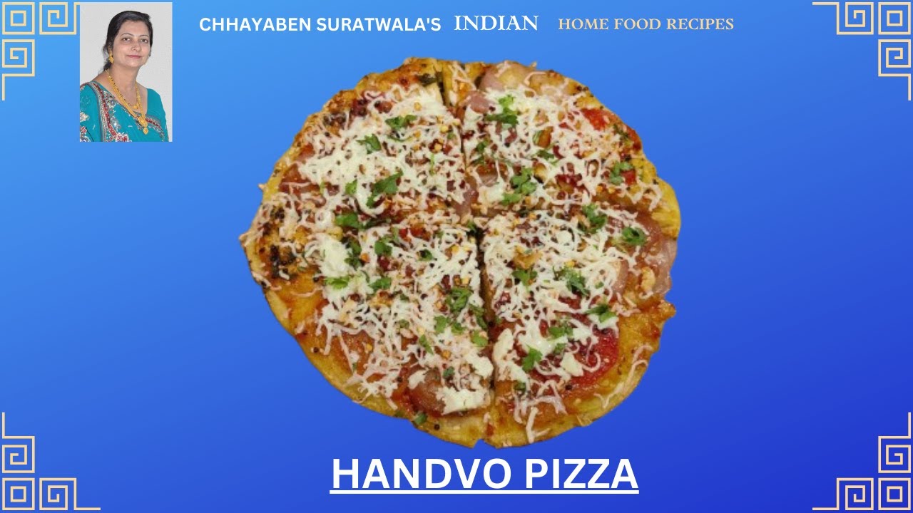 HANDVO PIZZA BY CHHAYABEN SURATWALA'S INDIAN HOME FOOD RECIPES.
