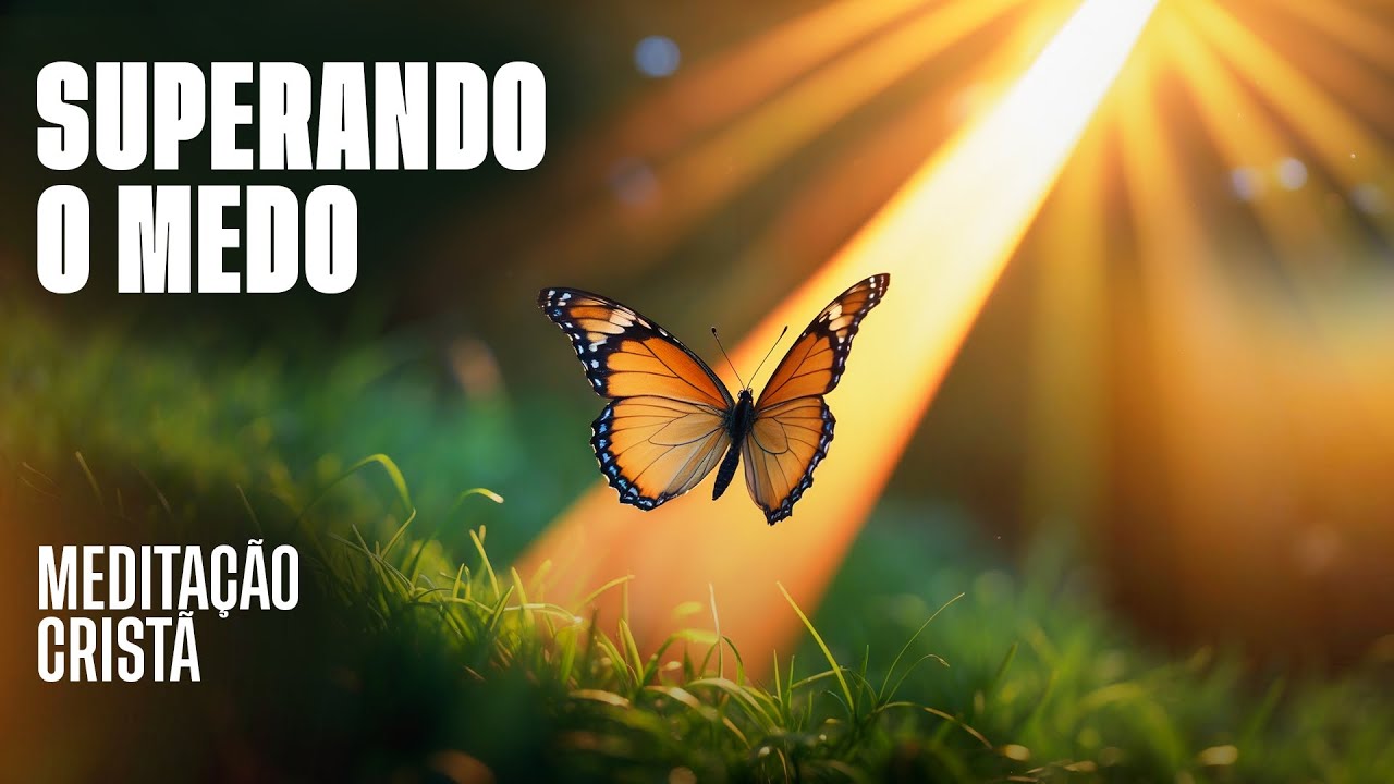 Medita&ccedil;&atilde;o Crist&atilde; - Superando o Medo