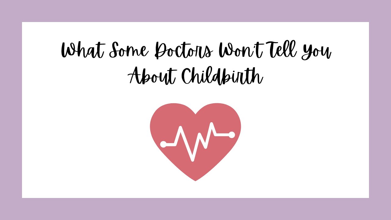What Some Doctors Won't Tell You About Childbirth