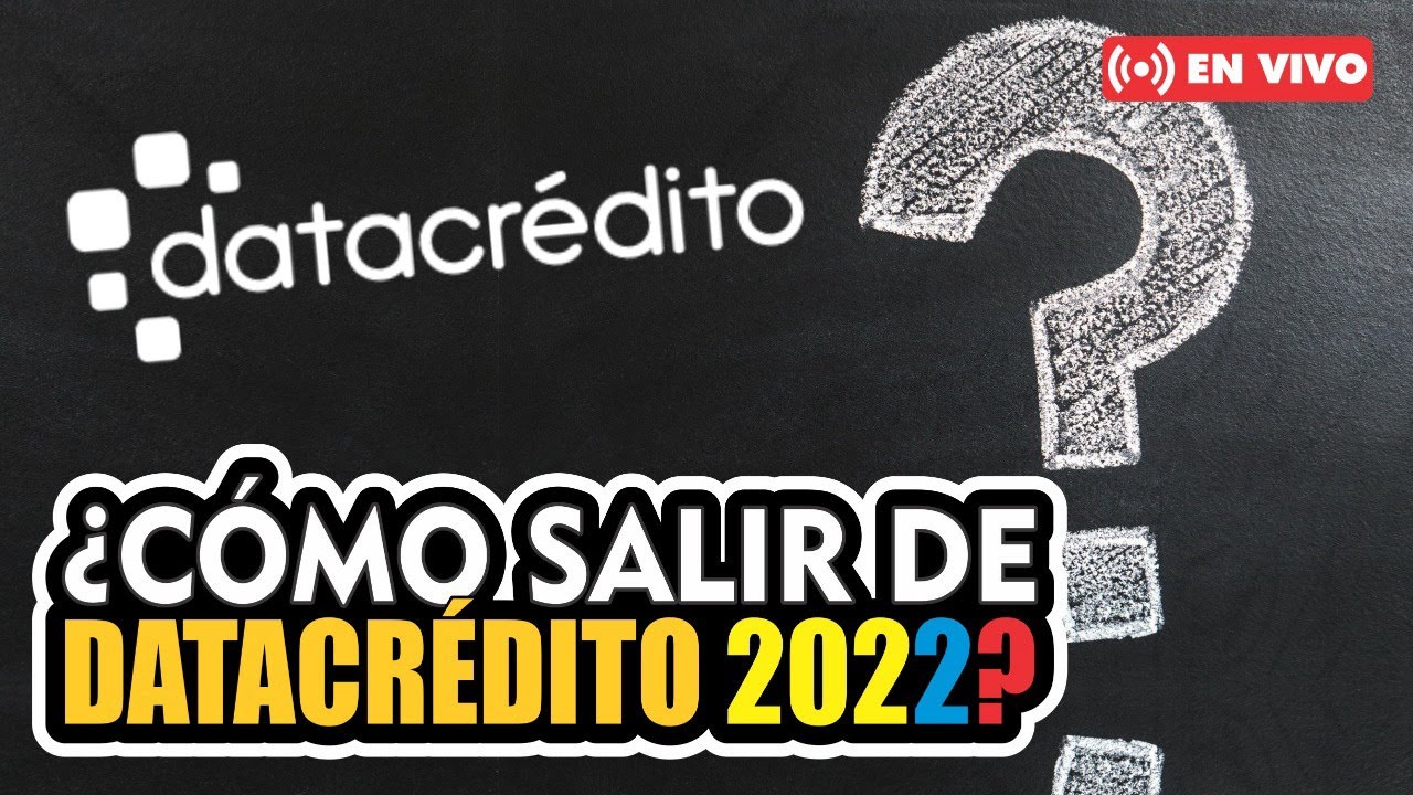 ¿ CÓMO SALIR DE DATACRÉDITO 2022 ? CENTRALES DE RIESGO