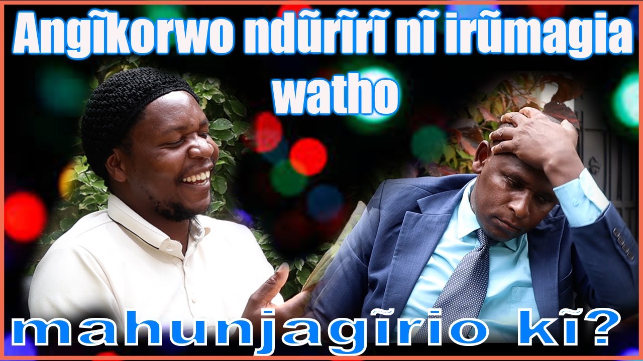 Angĩkorwo ndũrĩrĩ nĩ irũmagia watho, mahunjagĩrio kĩ?