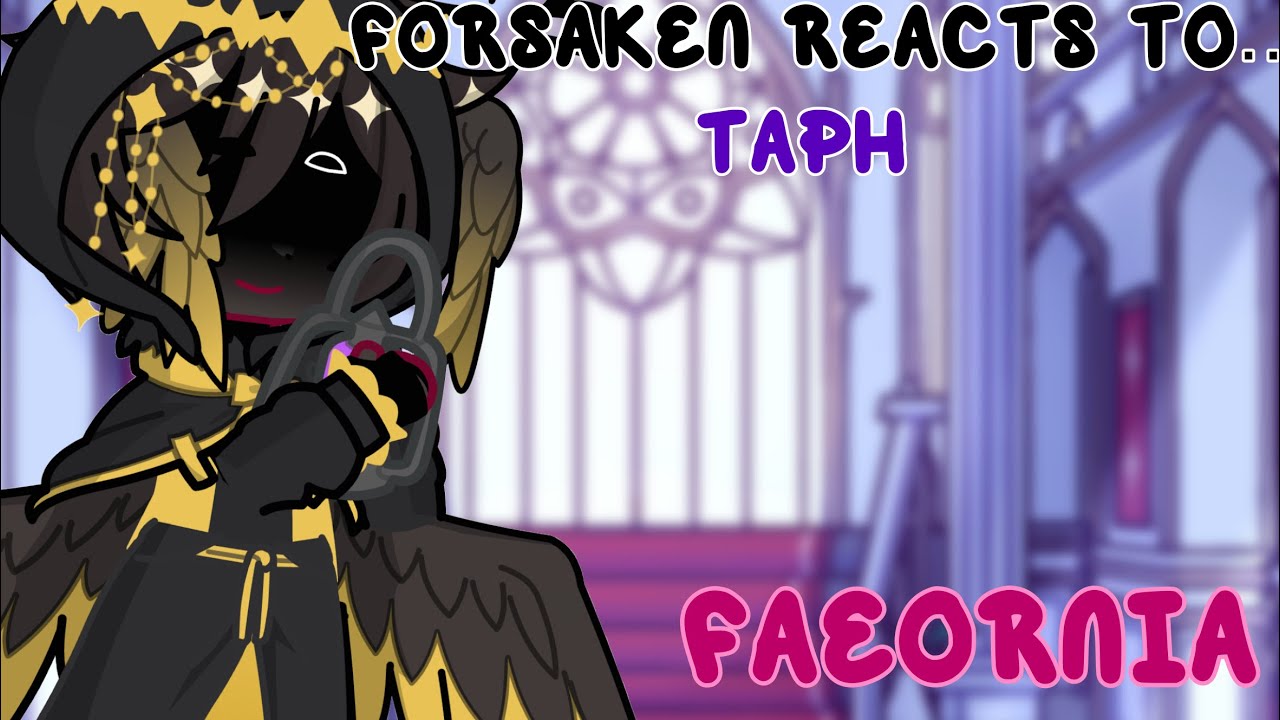 Forsaken reacts to Taph // Part 1//  FAEORNIA