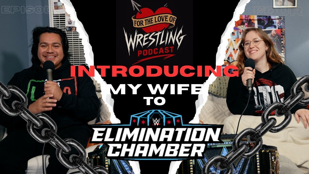 Non Fan Wife Learns About WWE Elimination Chamber | For the Love of Wrestling Podcast | Episode 4