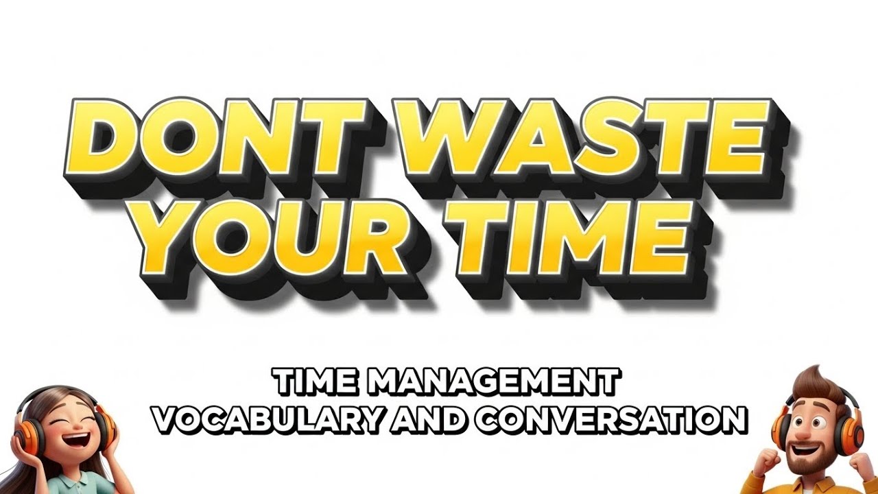 A2 English Lesson: DON'T WASTE YOUR TIME! (Time Management Vocabulary & Conversation)