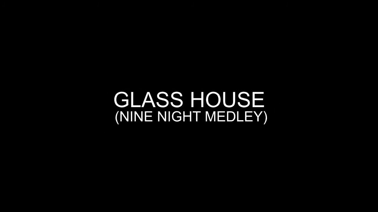 GLASS HOUSE - Nine Night Medley