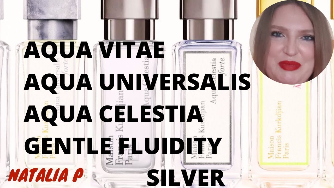 АРОМАТЫ MAISON FRANCIS KURKDJIAN AQUA VITAE, AQUA UNIVERSALIS, AQUA CELESTIA, GENTLE FLUIDITY SILVER