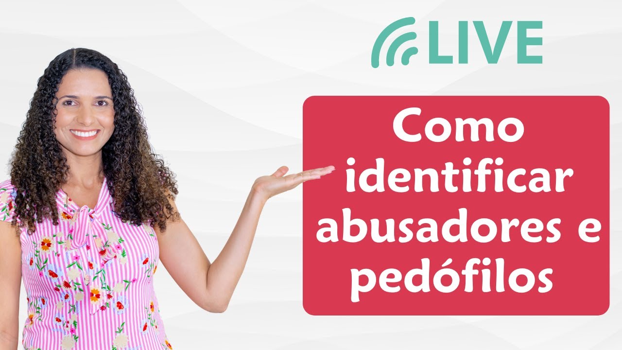 Live - Como identificar abusadores e pedófilos