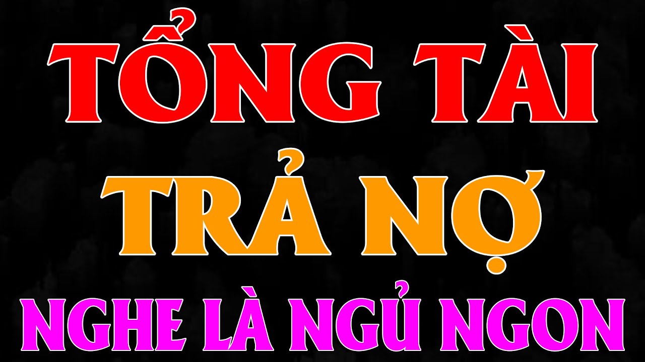 Nghe hồi hộp đến từng phút: Tổng Tài Trả Nợ Cô Gái Ân Nhân [Full Bộ] - MC Thùy Mai kể chuyện 2026