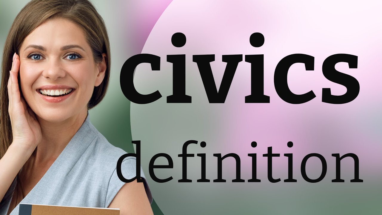 Civics &bull; CIVICS definition