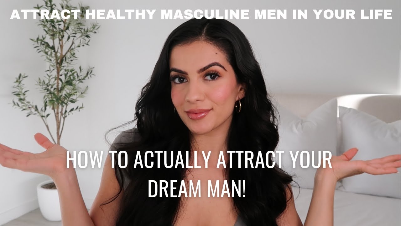 How to ATTRACT HEALTHY MASCULINE MEN! (So you CAN attract your DREAM MAN!)