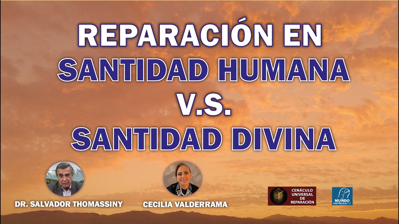 Reparación en Santidad Humana vs Santidad Divina con el Dr  Salvador Thomassiny
