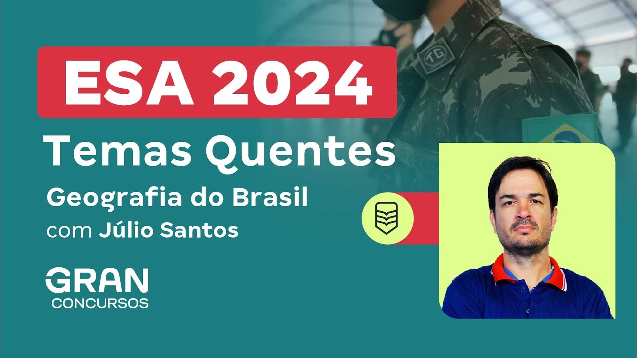 Concurso ESA 2024 - Temas quentes em Geografia do Brasil | Júlio Santos