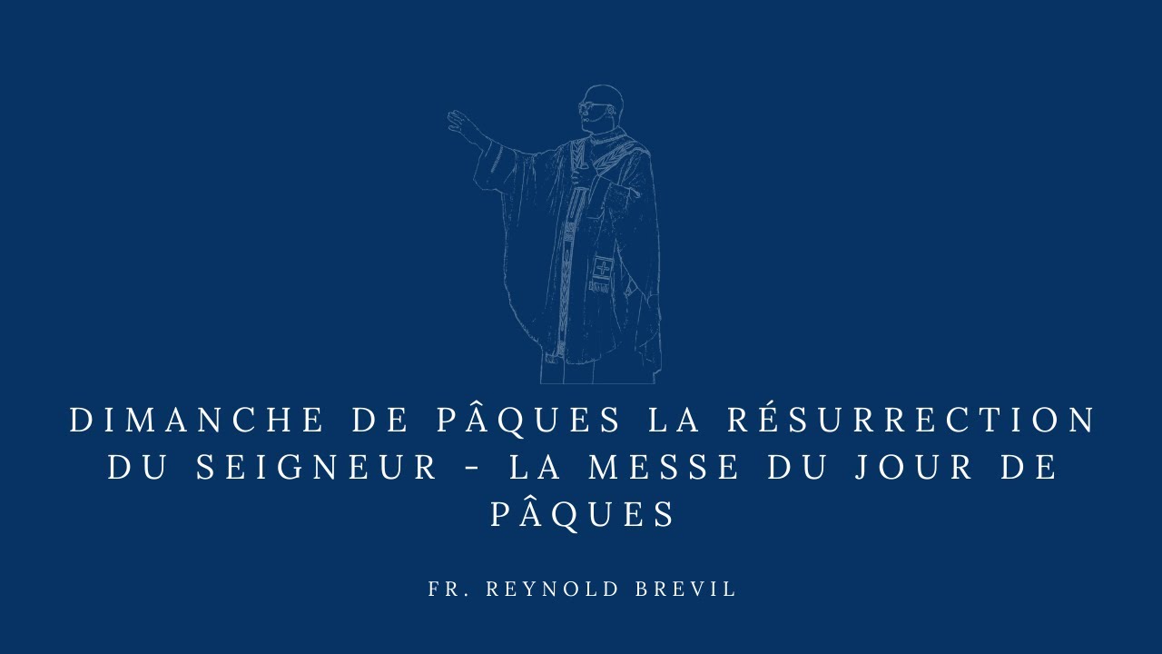 Dimanche de P&acirc;ques La R&eacute;surrection du Seigneur - La messe du jour de P&acirc;ques