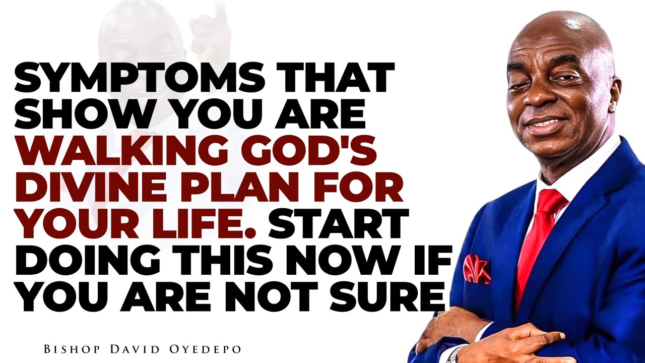 SYMPTOMS THAT SHOW YOU ARE WALKING GOD'S DIVINE PLAN FOR YOUR LIFE || BISHOP DAVID OYEDEPO