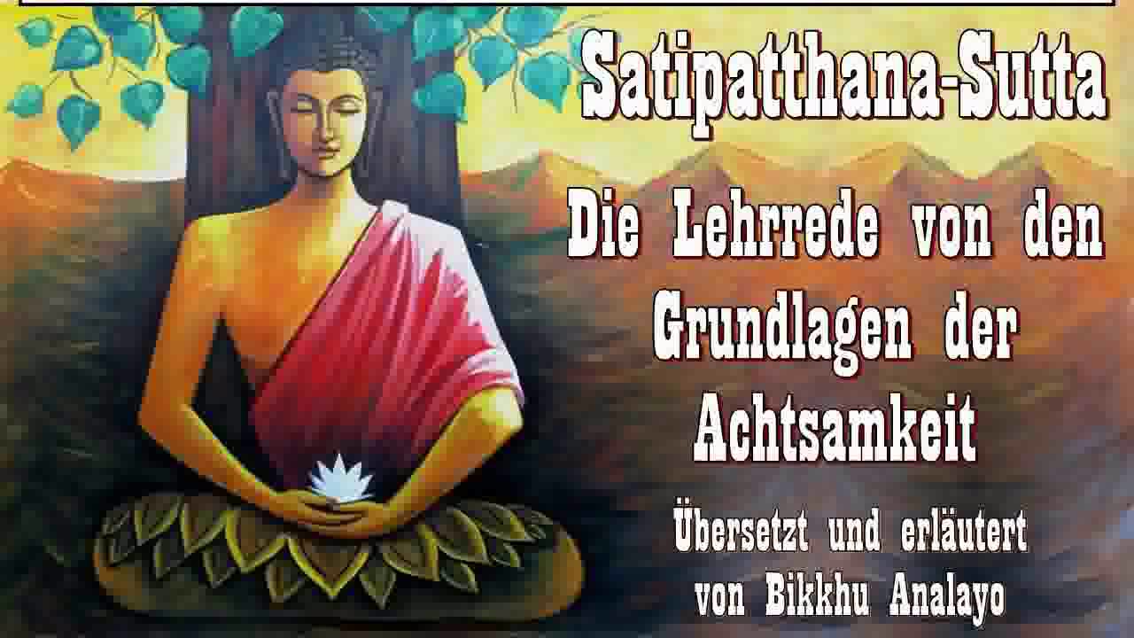 Satipatthana Sutta - Die Lehrrede von den Grundlagen der Achtsamkeit - Bikkhu Analayo