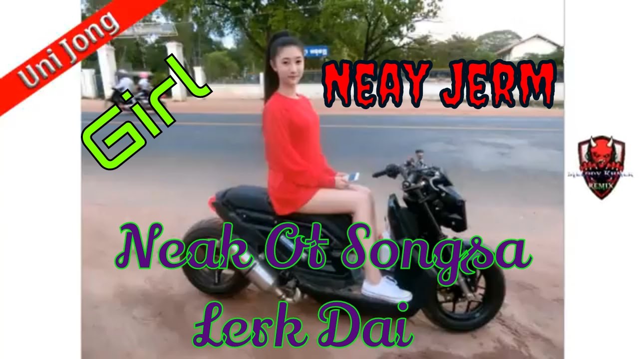 Nhạc Khmer Neak Ot Songsa Lerk Dai-Neay Jerm Remix Kh&ocirc;ng C&oacute; Người Y&ecirc;u Th&igrave; Giơ Tay Melody Khmer Remix