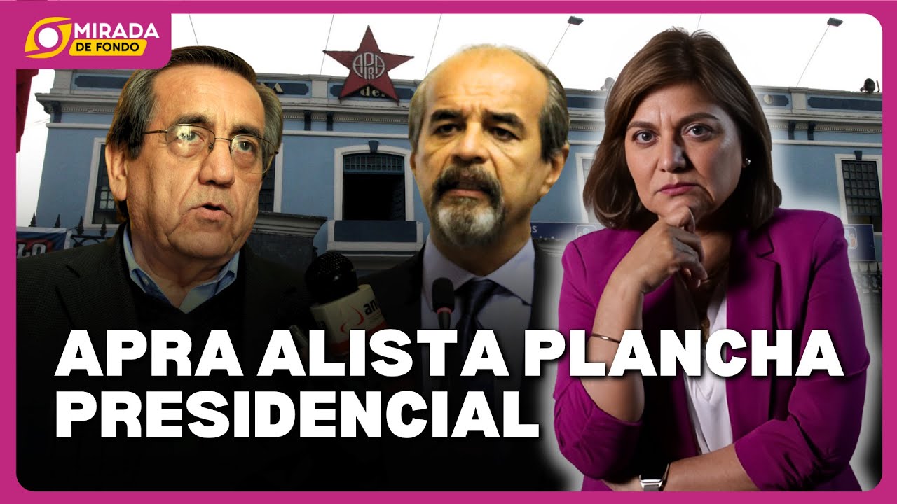 Partido Aprista perfila precandidaturas presidencial con Mulder y Del Castillo | Mirada de Fondo