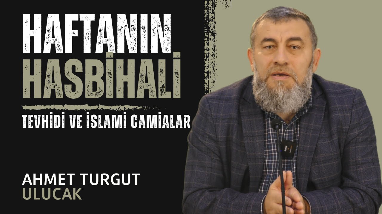 HAFTANIN HASBİHALİ | TEVHİDİ VE İSLAMİ CAMİALAR | AHMET TURGUT ULUCAK