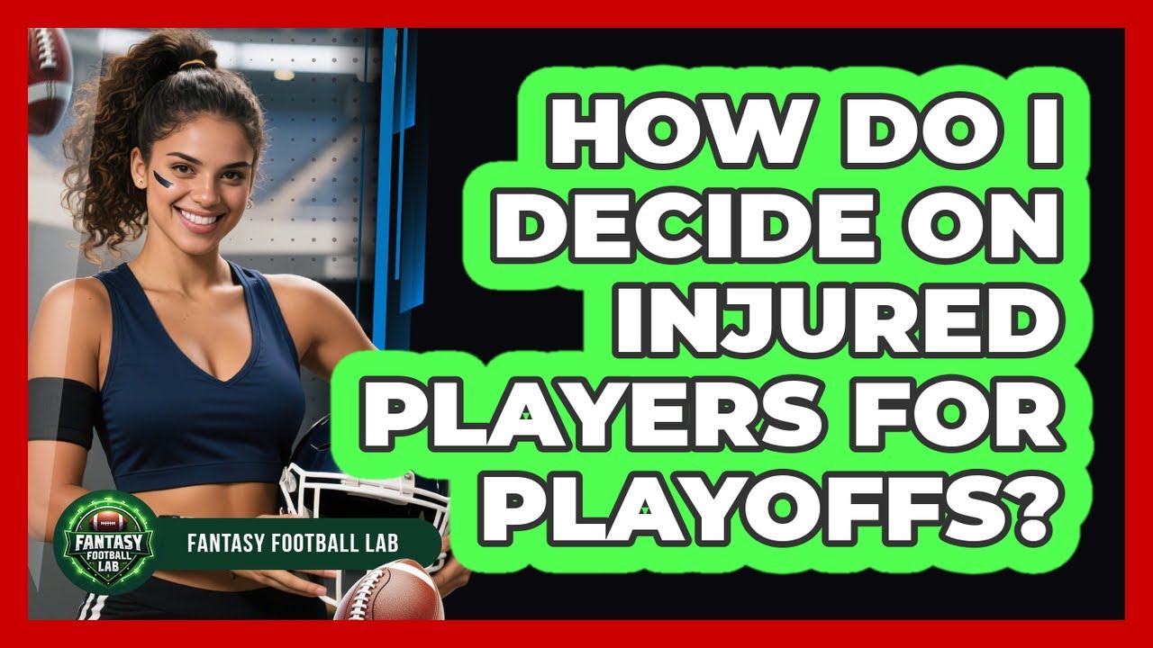 How Do I Decide On Injured Players For Playoffs?