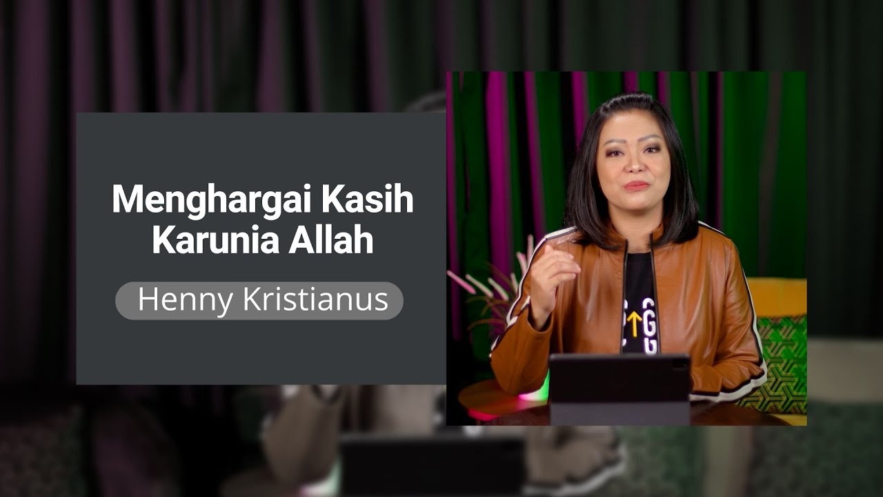 Menghargai Kasih Karunia Allah - Henny Kristianus