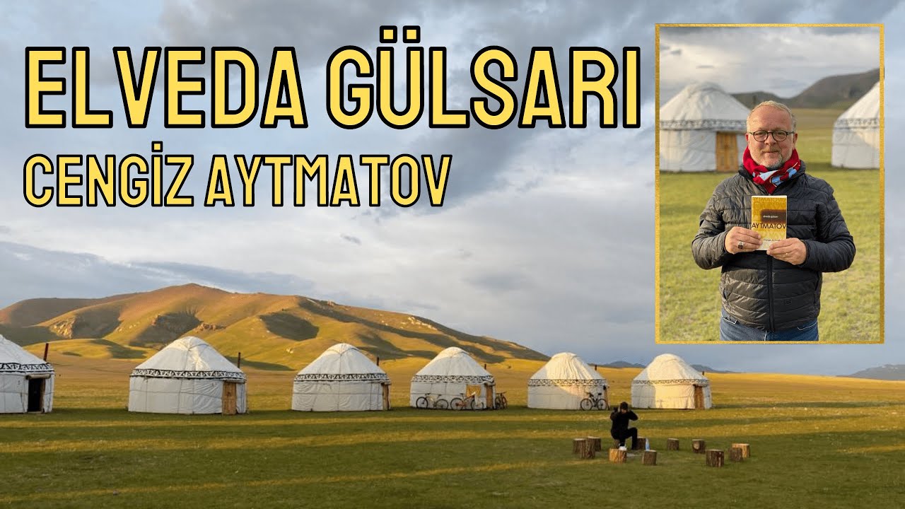 AYTMATOV'UN MEMLEKETİ KIRGIZİSTAN'DAN ''ELVEDA GÜLSARI''
