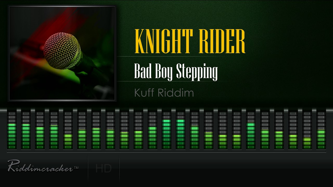 Knight Rider - Bad Boy Stepping (Kuff Riddim) [HD]