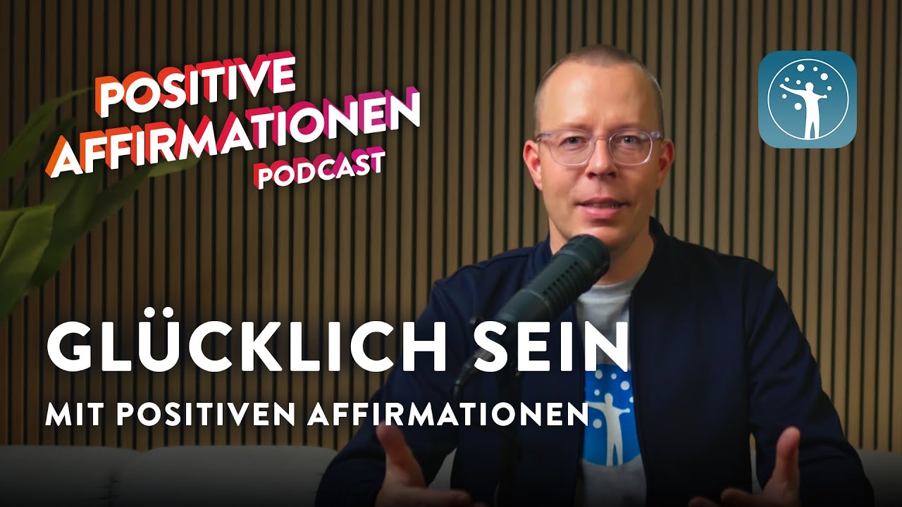 Glücklich sein mit positiven Affirmationen • Positive Affirmationen Podcast 212
