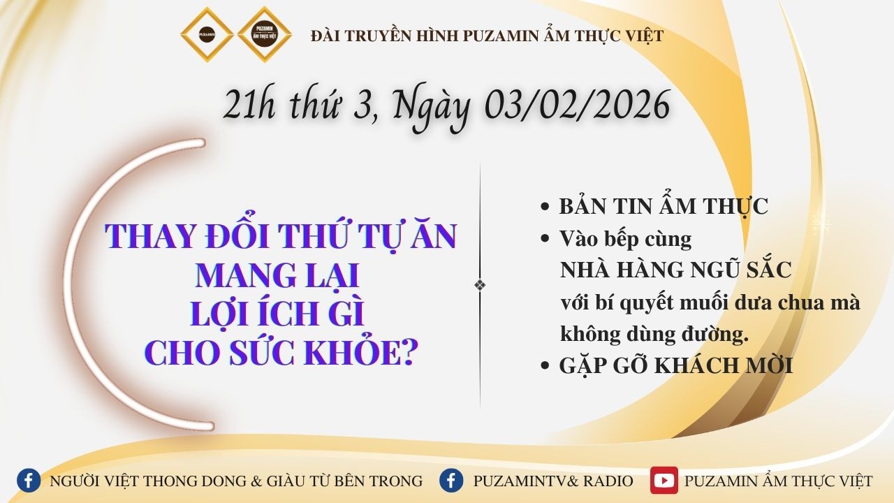 PUZAMIN ẨM THỰC VIỆT 03/02/2026 Chủ đề: THAY ĐỔI THỨ TỰ ĂN MANG LẠI LỢI ÍCH GÌ CHO SỨC KHỎE?
