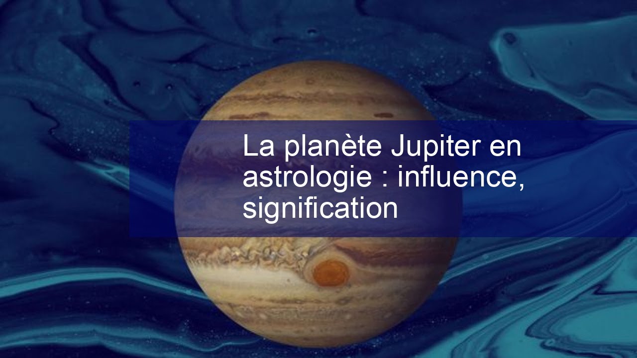 La planète Jupiter en astrologie : influence, signification