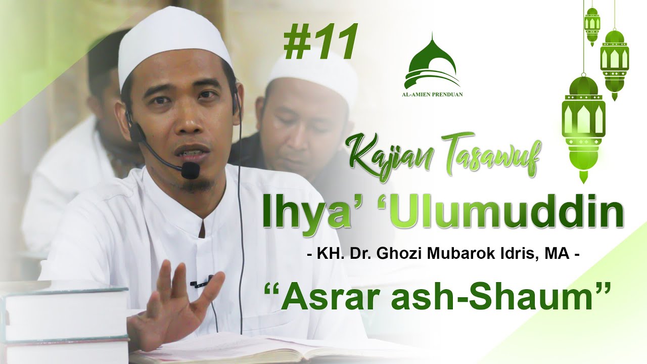 #11 Kajian Tasawuf IHYA' 'ULUMUDDIN "Kitab Asrar ash-Shaum" | KH. Dr. Ghozi Mubarok Idris, MA