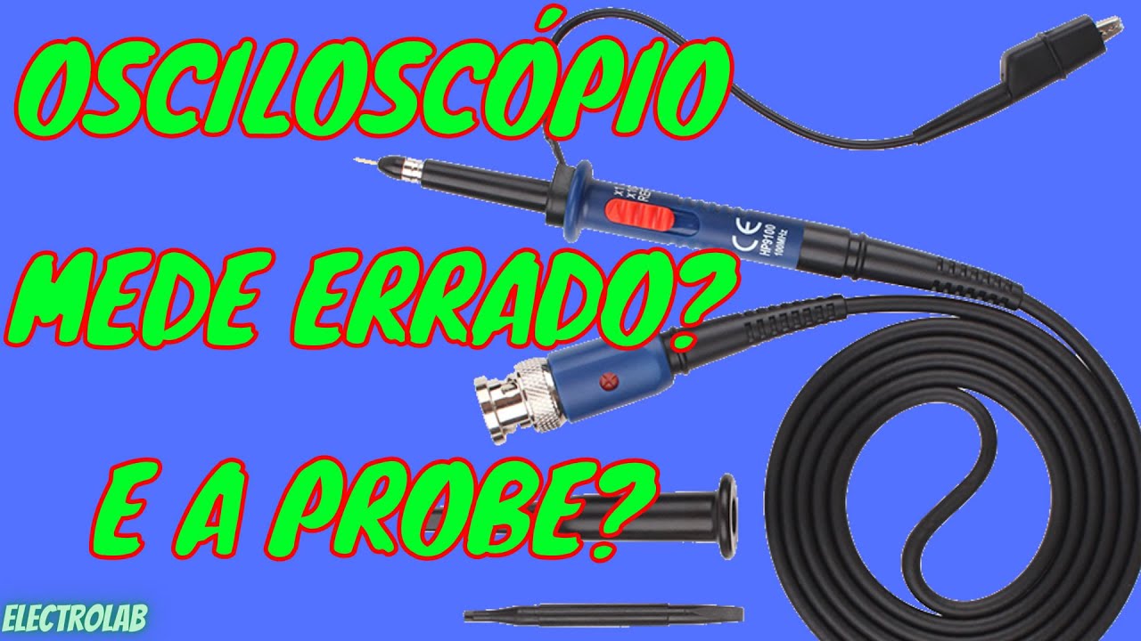 Seu osciloscópio está medindo errado? Pode ser a probe! Vamos testar a resposta em frequência!