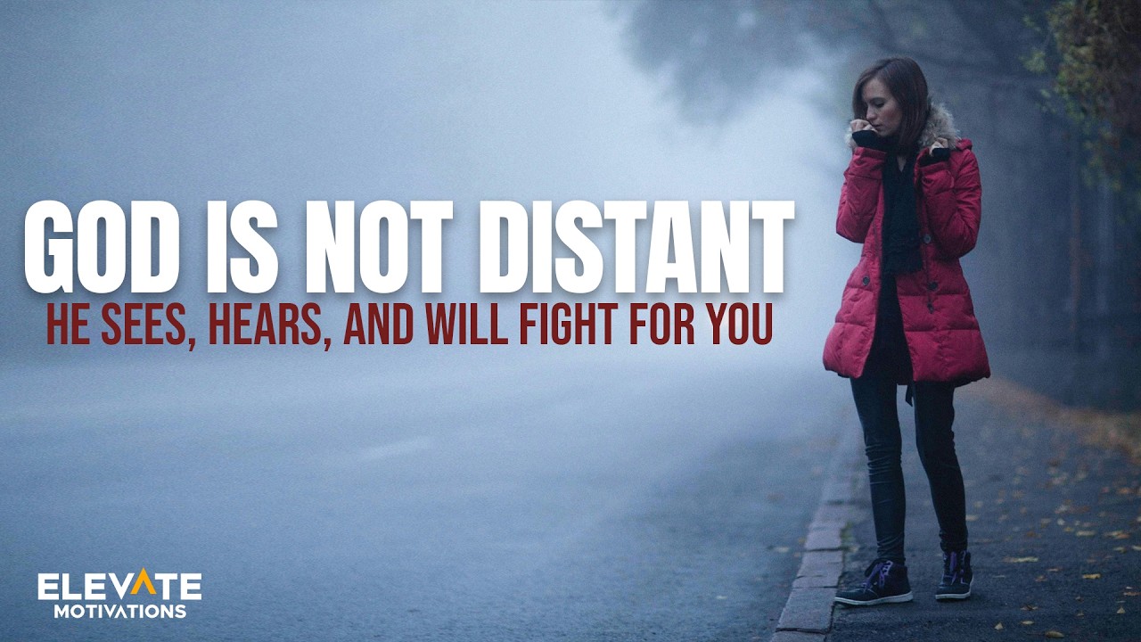 God Is Not Distant: He Sees You, Hears You, and Will Fight for You | Christian Motivation