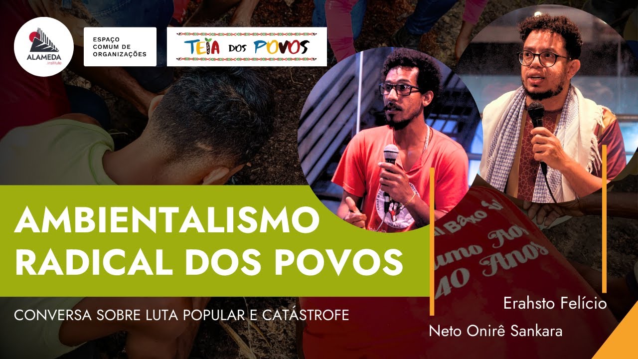 Ambientalismo Radical dos Povos - com Erahsto Felício e Neto Onirê Sankara
