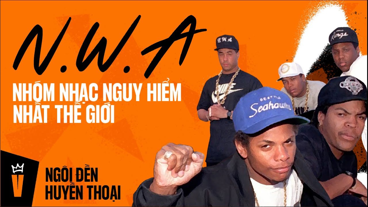 N.W.A - Nh&oacute;m Nhạc Nguy Hiểm Nhất Thế Giới | NG&Ocirc;I ĐỀN HUYỀN THOẠI