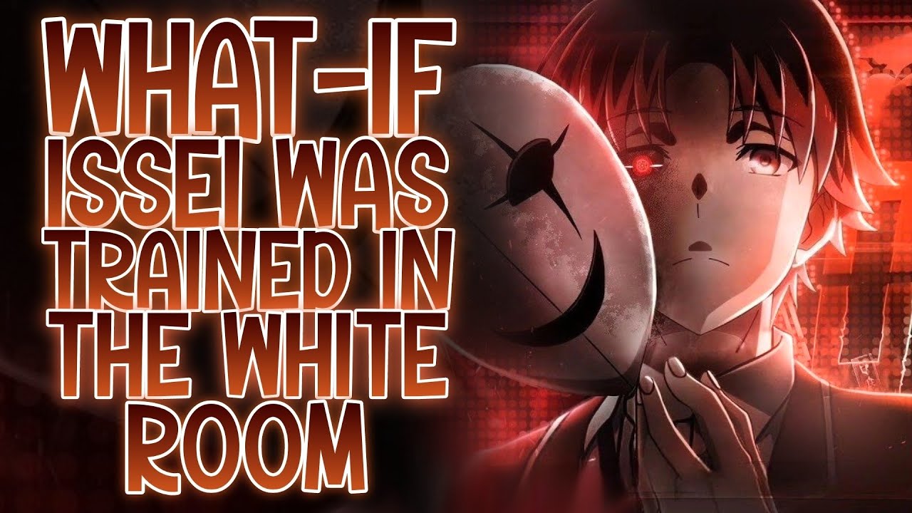 RUTHLESS & COLD: What-if Issei Was Trained In The White Room, ISSEI THE PERFECT HUMAN | Part 1