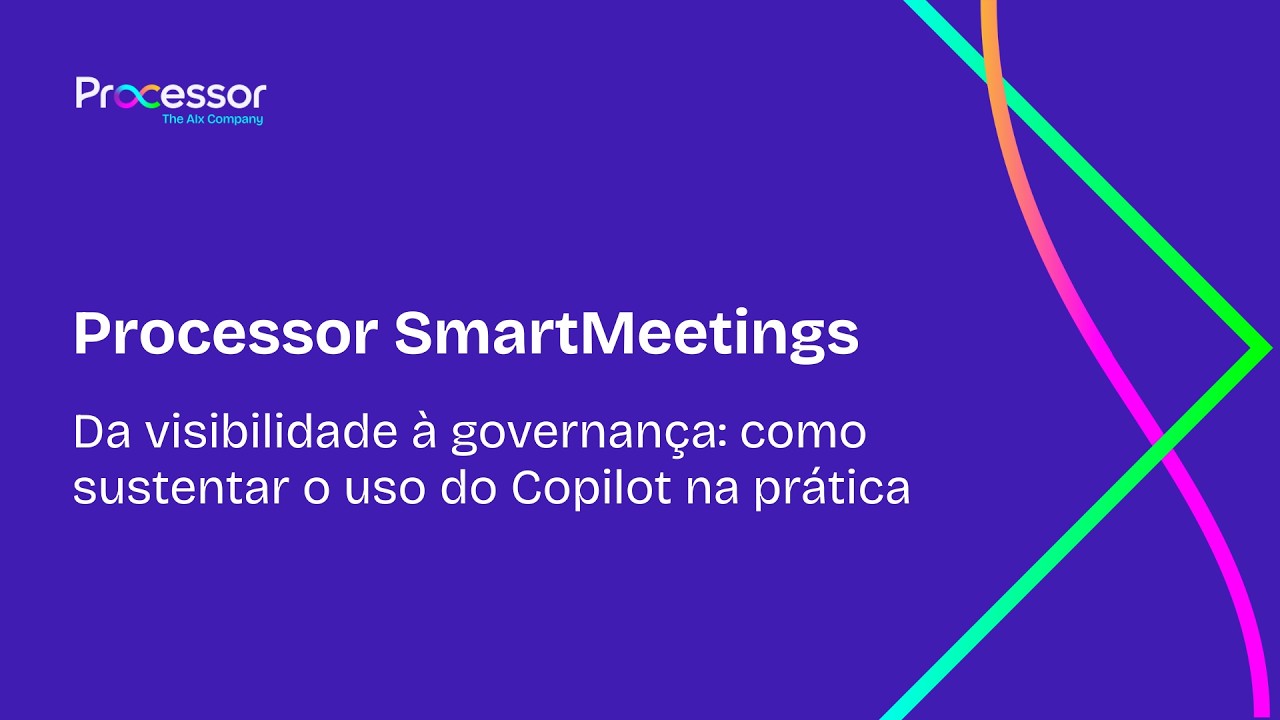 Processor SmartMeetings - Da visibilidade à governança: como sustentar o uso do Copilot na prática