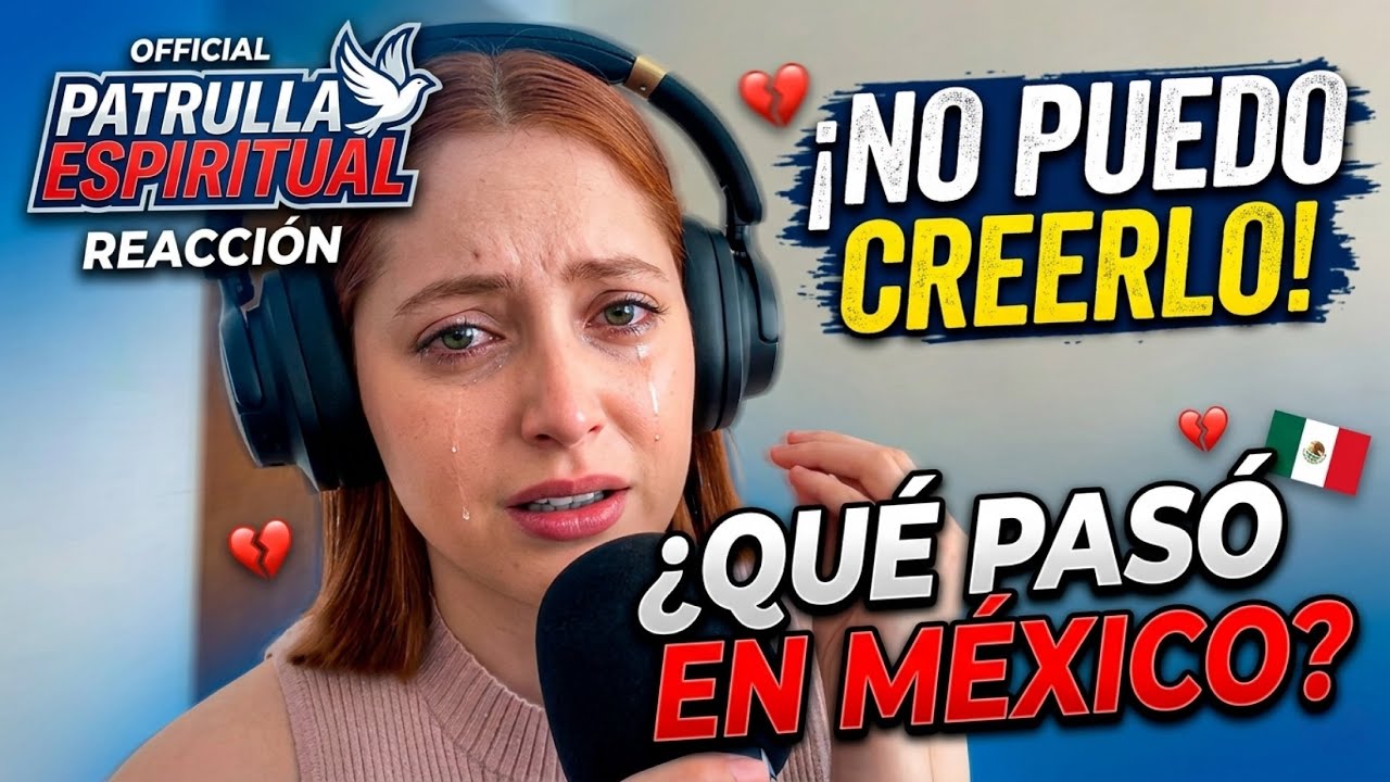 🇲🇽 Patrulla Espiritual MÉXICO Mi reacción más honesta 🇲🇽 