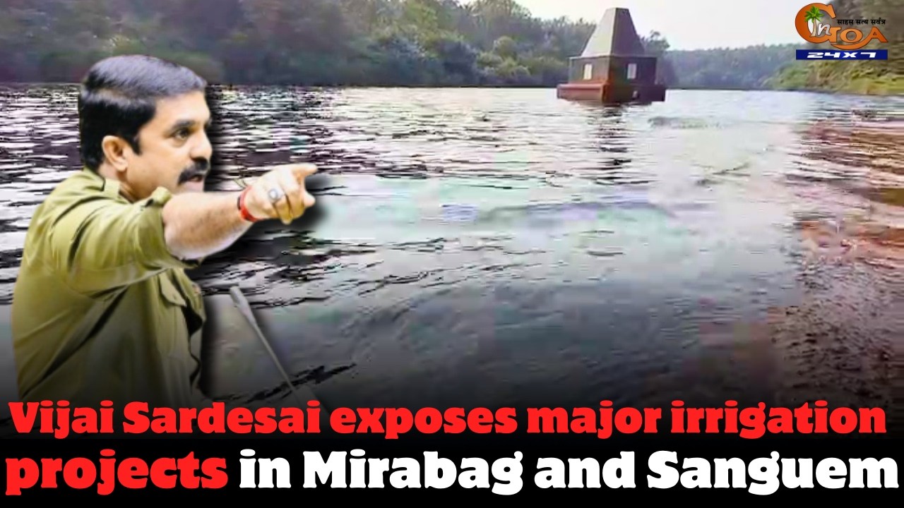 Vijai Sardesai exposes major irrigation projects in Mirabag and Sanguem