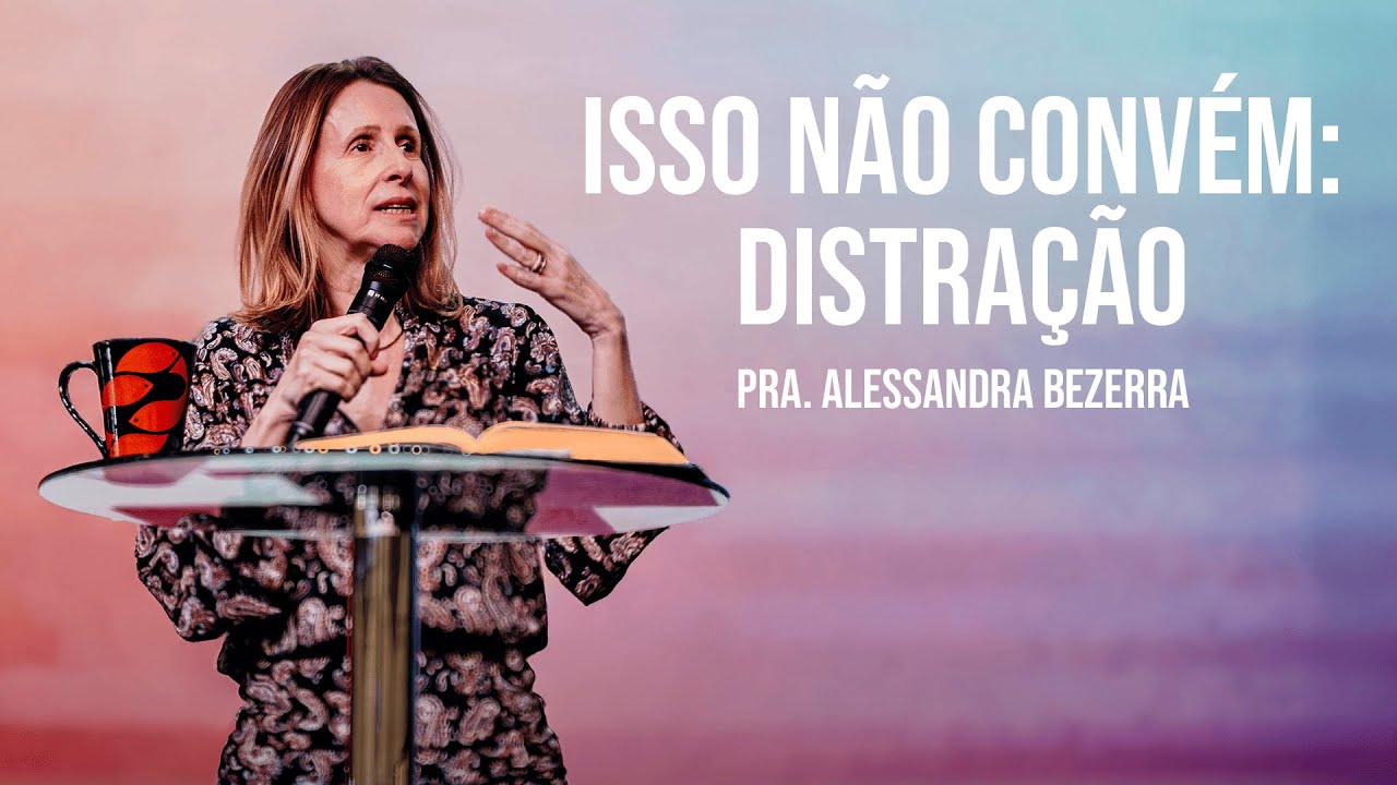 ISSO N&Atilde;O CONV&Eacute;M: Distra&ccedil;&otilde;es // Pra Alessandra Bezerra