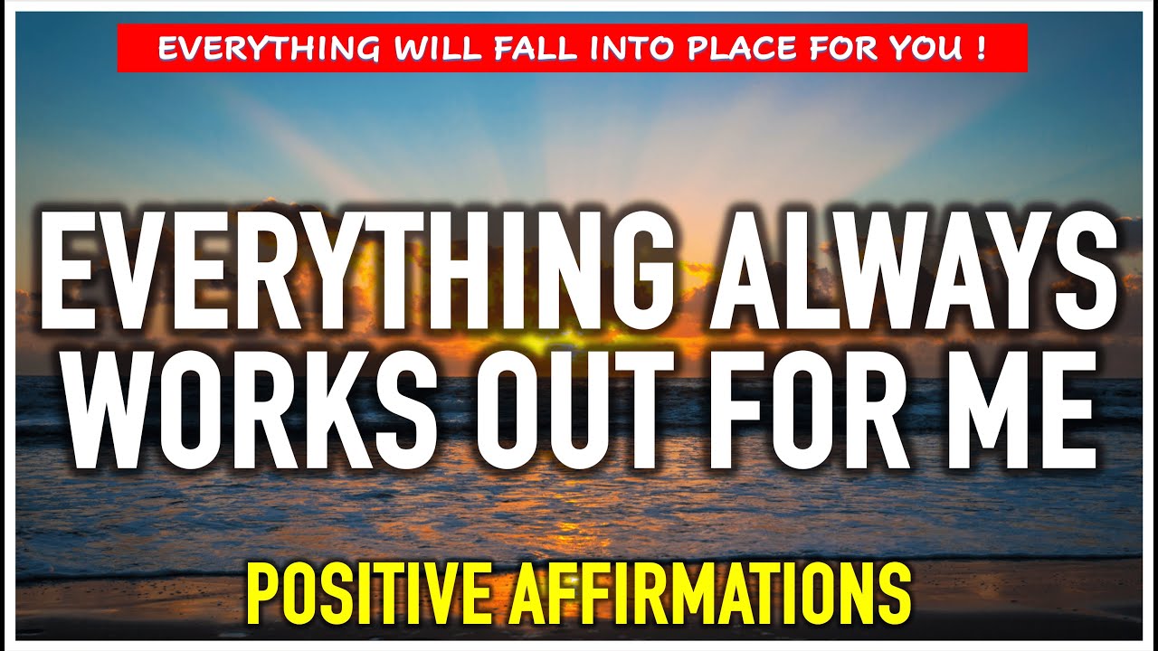 EVERYTHING ALWAYS WORKS OUT FOR ME | Positive Morning Affirmations ☀️