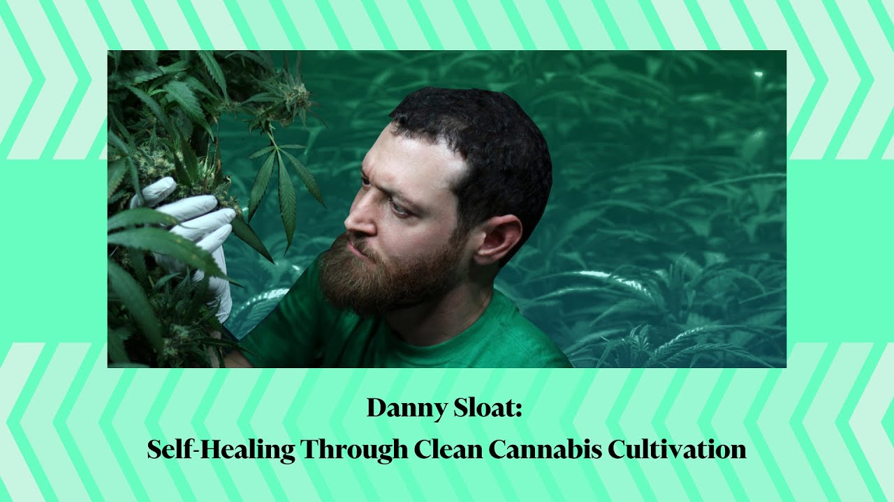 Danny Sloat: Self-Healing Through Clean Cannabis Cultivation