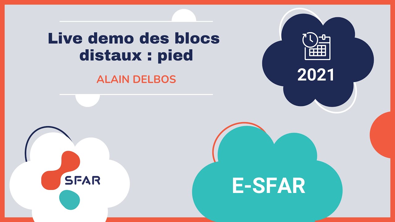 Live demo des blocs distaux : pied - Alain DELBOS - eSFAR 21