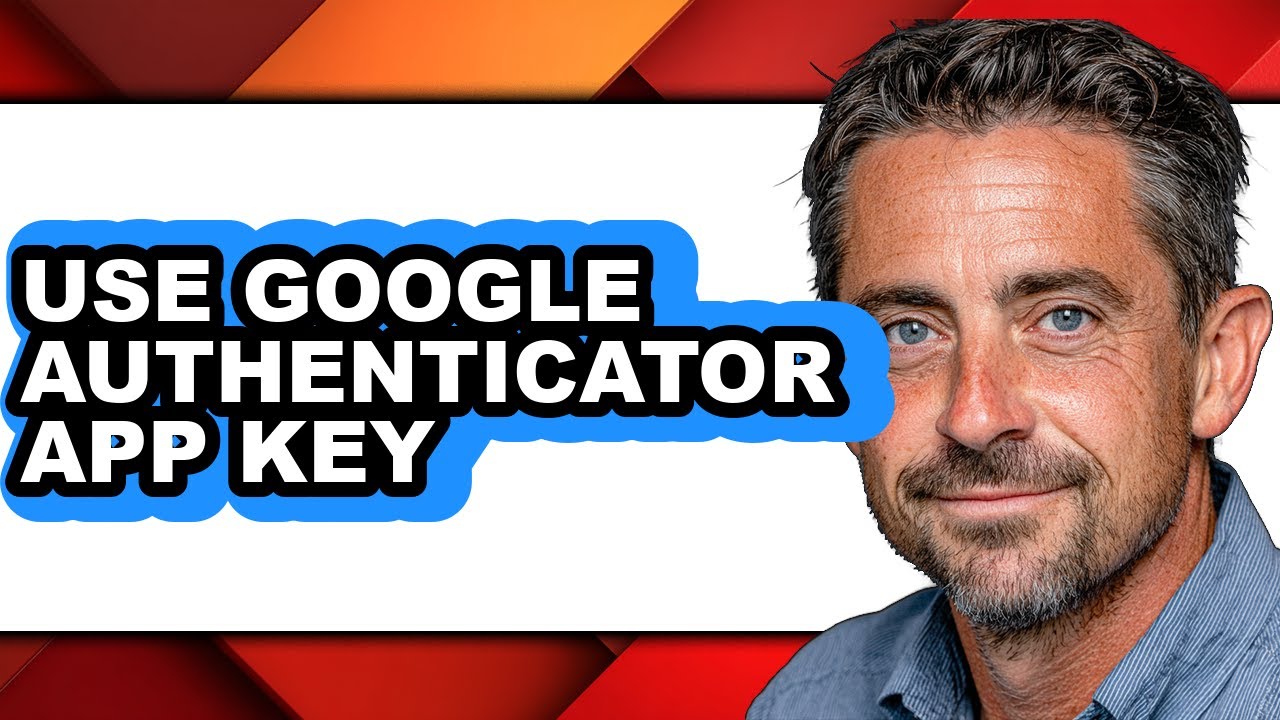 How to Use Google Authenticator App Key - Full Guide