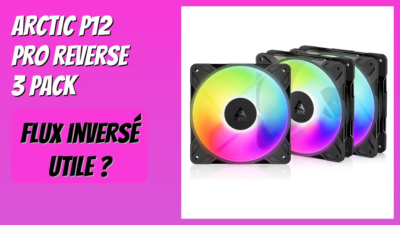 AVIS (2025) : ARCTIC P12 Pro Reverse 3 Pack. DÉTAILS