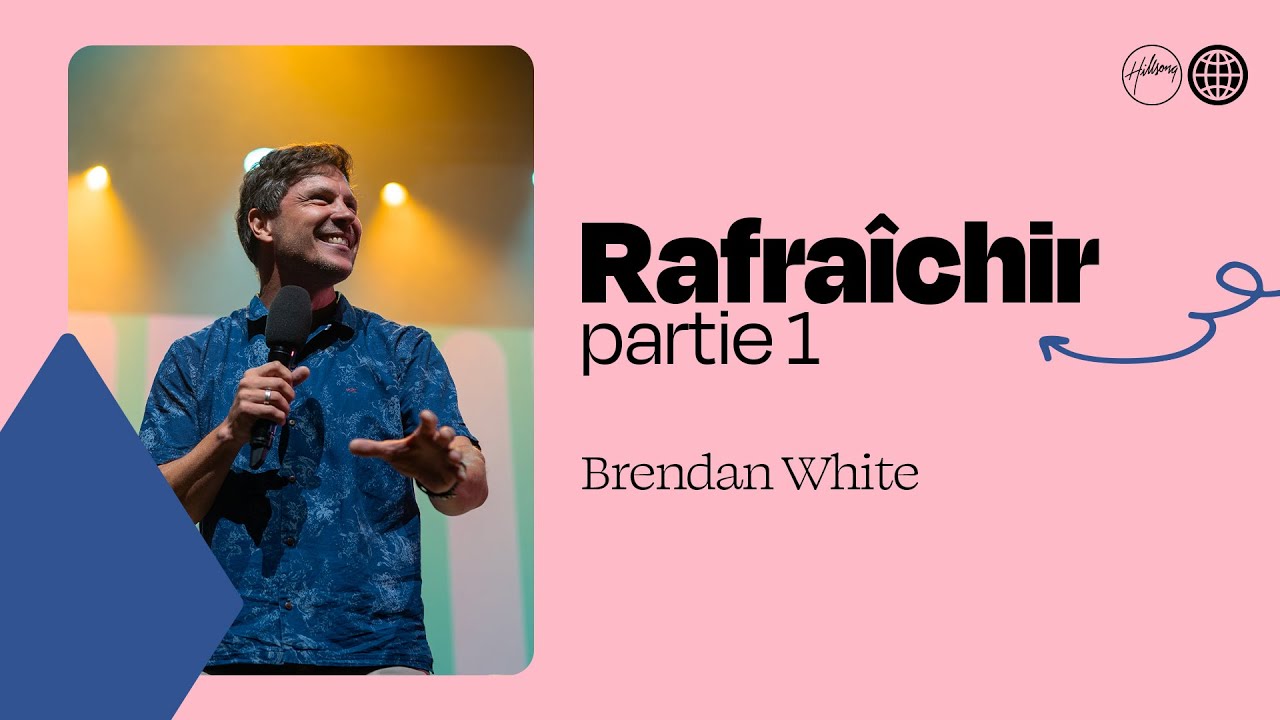 Rafra&icirc;chir - partie 1 | Service en ligne avec Brendan White | &Eacute;glise Hillsong