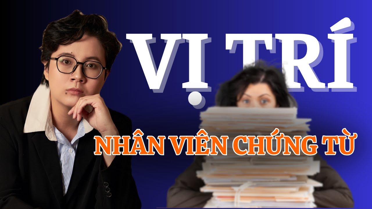 TÌM HIỂU VỊ TRÍ NHÂN VIÊN CHỨNG TỪ | THANH HẰNG XNK LOGISTICS