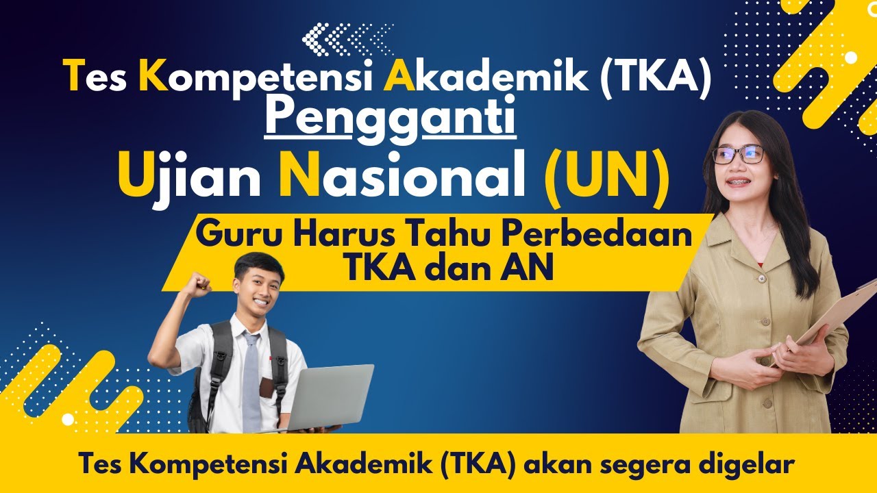 Test Kompetensi Akademik (TKA) Akan segerak digelar, Guru harus Tahu Perbedaan TKA dan AN