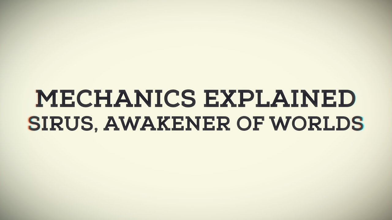Mechanics Explained - Sirus, Awakener of Worlds